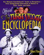 Official Three Stooges Encyclopedia: The Ultimate Knucklehead's Guide to Stoogedom--From Amalgamated Association of Morons to Ziller...