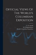 Official Views Of The World's Columbian Exposition