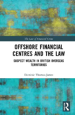 Offshore Financial Centres and the Law: Suspect Wealth in British Overseas Territories - Thomas-James, Dominic