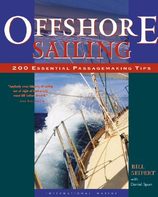 Offshore Sailing: 200 Essential Passagemaking Tips - Seifert, William G, and Spurr, Daniel