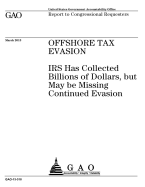 Offshore Tax Evasion: IRS Has Collected Billions of Dollars, But May Be Missing Continued Evasion