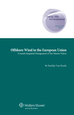 Offshore Wind in the European Union: Towards Integrated Management of Our Marine Waters - Hende, Katelijn Van
