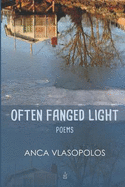 Often Fanged Light: Poems