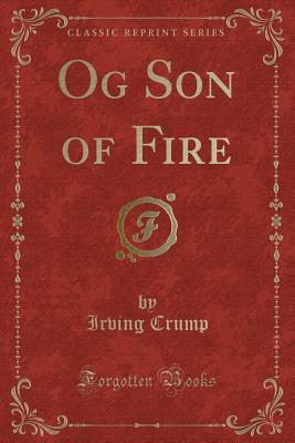 Og Son of Fire (Classic Reprint) - Crump, Irving