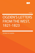 Ogden's Letters from the West, 1821-1823 ..
