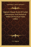 Ogilvie's Handy Book Of Useful Information And Statistical Tables Of Practical Value (1884)