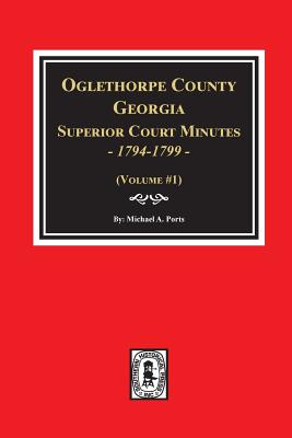 Oglethorpe County, Georgia Superior Court Minutes, 1794-1799. - Ports, Michael a