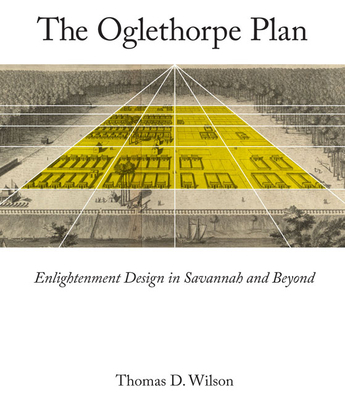 Oglethorpe Plan: Enlightenment Design in Savannah and Beyond - Wilson