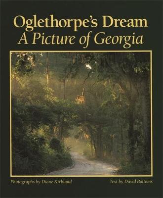 Oglethorpe's Dream: A Picture of Georgia - Bottoms, David (Text by), and Kirkland, Diane (Photographer)