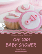 Oh! 1001 Homemade Baby Shower Recipes: The Highest Rated Homemade Baby Shower Cookbook You Should Read