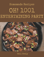 Oh! 1001 Homemade Entertaining Party Recipes: From The Homemade Entertaining Party Cookbook To The Table