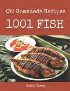 Oh! 1001 Homemade Fish Recipes: Home Cooking Made Easy with Homemade Fish Cookbook!