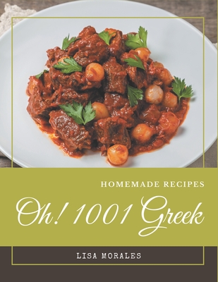 Oh! 1001 Homemade Greek Recipes: Keep Calm and Try Homemade Greek Cookbook - Morales, Lisa