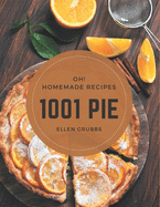 Oh! 1001 Homemade Pie Recipes: The Homemade Pie Cookbook for All Things Sweet and Wonderful!