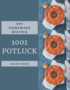 Oh! 1001 Homemade Potluck Recipes: The Best Homemade Potluck Cookbook on Earth