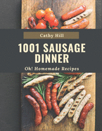 Oh! 1001 Homemade Sausage Dinner Recipes: The Highest Rated Homemade Sausage Dinner Cookbook You Should Read