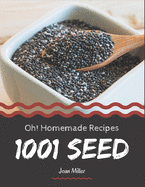 Oh! 1001 Homemade Seed Recipes: A Homemade Seed Cookbook You Won't be Able to Put Down