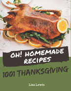 Oh! 1001 Homemade Thanksgiving Recipes: Enjoy Everyday With Homemade Thanksgiving Cookbook!