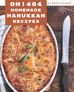 Oh! 404 Homemade Hanukkah Recipes: The Highest Rated Homemade Hanukkah Cookbook You Should Read