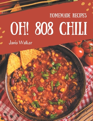 Oh! 808 Homemade Chili Recipes: A Homemade Chili Cookbook that Novice can Cook - Walker, Janis