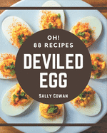 Oh! 88 Deviled Egg Recipes: Best Deviled Egg Cookbook for Dummies