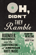 Oh, Didn't They Ramble: Rounder Records and the Transformation of American Roots Music