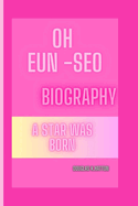 Oh Eun- SEO Biography: A Star Was Born