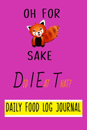 Oh For Fox Sake, Did I Eat That? Daily Food Log Journal. 9 x 6 Notebook Purse Size.: Fun Design with Day by Day Record Sheet for Logging Food Intake and Aiding Weight Loss