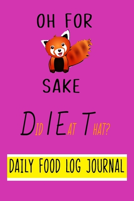 Oh For Fox Sake, Did I Eat That? Daily Food Log Journal. 9" x 6" Notebook Purse Size.: Fun Design with Day by Day Record Sheet for Logging Food Intake and Aiding Weight Loss - Smith, Mandy