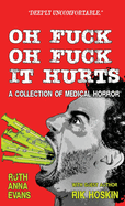 Oh Fuck Oh Fuck It Hurts: A Collection of Medical Horror