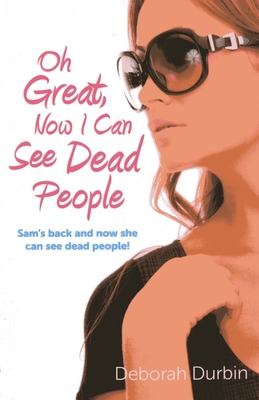 Oh Great, Now I Can See Dead People: Sam's Back and Now She Can See Dead People! - Durbin, Deborah