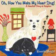 Oh, How You Make My Heart Sing!: A Heartfelt Story of Adoption