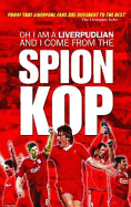 Oh... I am a Liverpudlian and I Come from the Spion Kop
