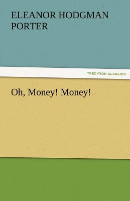 Oh, Money! Money! - Porter, Eleanor H (Eleanor Hodgman)