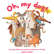 Oh, My Dog!: A young children's guide to taking care of dogs