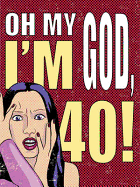 Oh My God, I'm 40!: The 40-Something Woman's Survival Guide