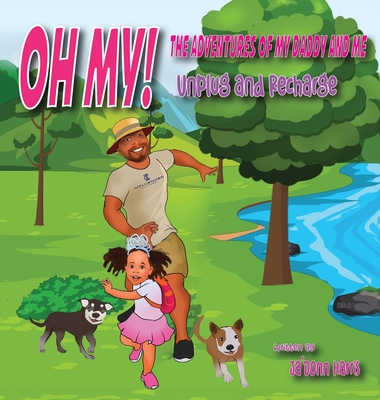 OH MY! The Adventures of My Daddy and Me! Unplug and Recharge - Harris, Ja'donn, and Harris, Olivia