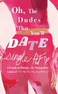Oh, the Dudes That You'll Date