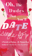 Oh, the Dudes That You'll Date