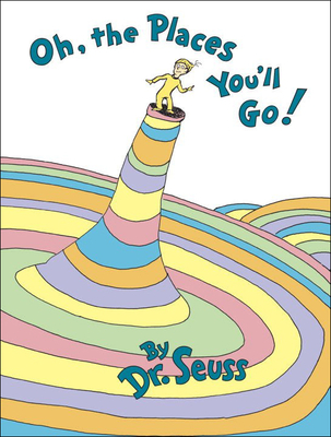 Oh, the Places You'll Go! - Dr Seuss