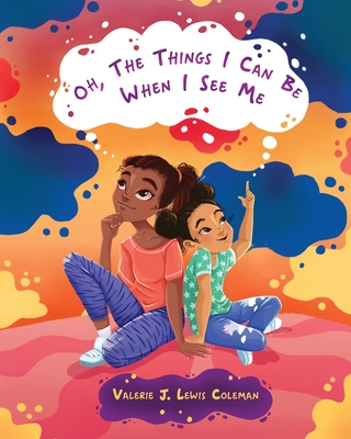 Oh, The Things I Can Be When I See Me - Coleman, Valerie J Lewis, and Johnson, Tenita C (Editor)