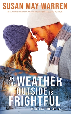 Oh, the Weather Outside Is Frightful (Extended edition!): a Montana Fire Christmas Novella - Warren, Susan May