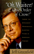 Oh, Waiter! One Order of Crow!: Inside the Strangest Presidental Election Finish in American History - Greenfield, Jeff
