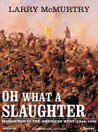 Oh What a Slaughter: Massacres in the American West: 1846--1890