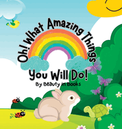 Oh! What Amazing Things You Will Do!: Unleashing the Power of Kindness