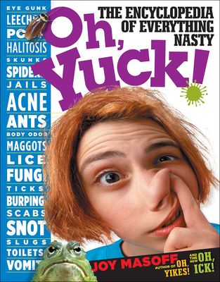Oh, Yuck!: The Encyclopedia of Everything Nasty - Masoff, Joy