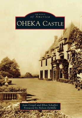 Oheka Castle - Cergol, Joan, and Schaffer, Ellen, and DeMille, Nelson (Foreword by)