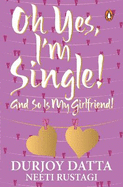 Ohh Yes, I'm Single: And So Is My Girlfriend