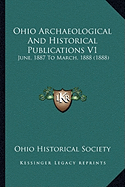 Ohio Archaeological And Historical Publications V1: June, 1887 To March, 1888 (1888)