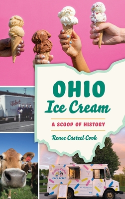 Ohio Ice Cream: A Scoop of History - Cook, Renee Casteel